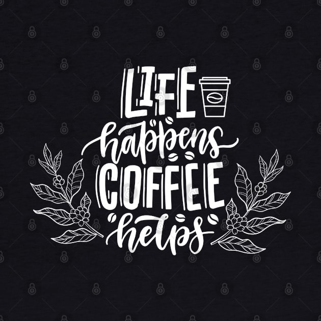 Life Happens Coffee Helps by Syntax Wear